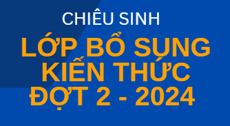 Thông báo chiêu sinh lớp Bổ sung kiến thức dự tuyển cao học đợt 1/2024 (Khóa 21.1)